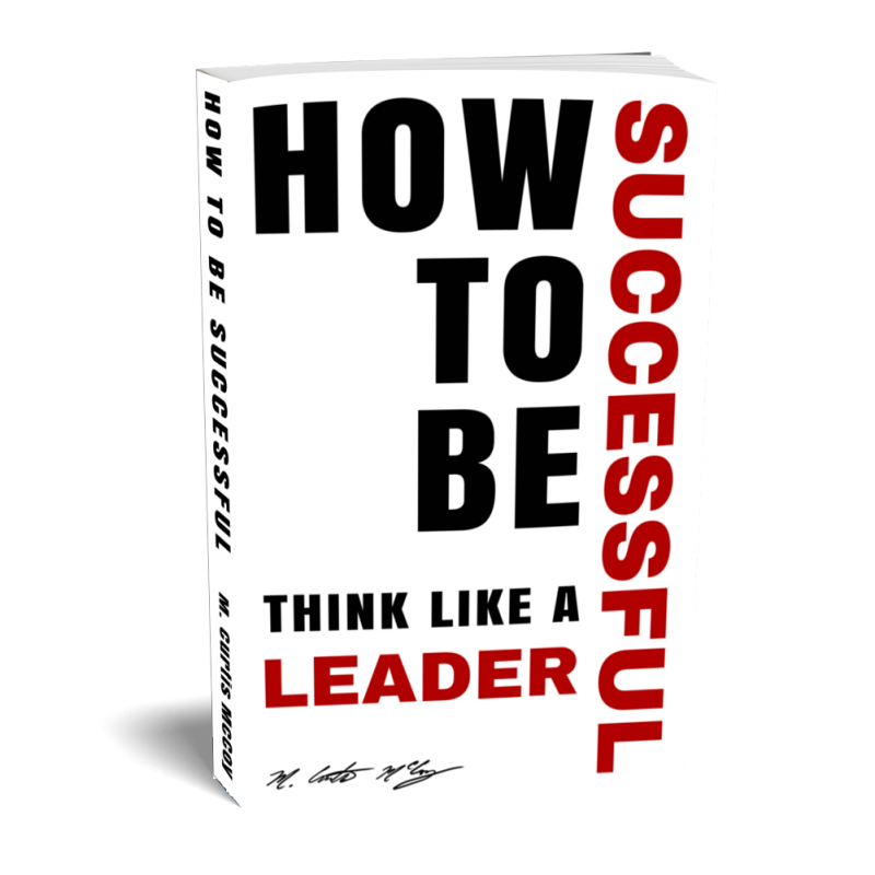 How To Be Successful: Think Like A Leader