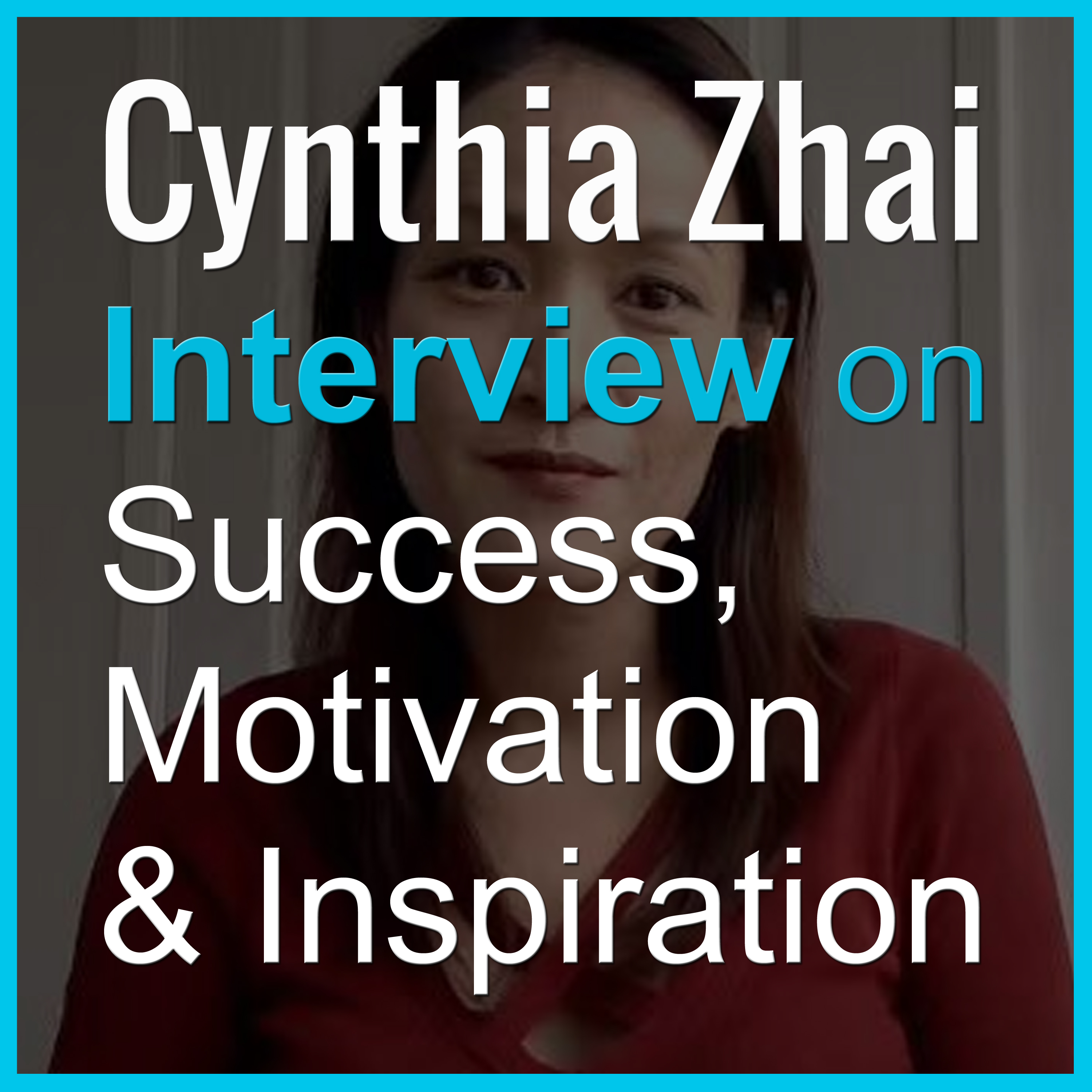 Read more about the article Cynthia Zhai on the Success, Motivation & Inspiration podcast