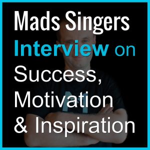 Mads Singers Interview on the Success, Motivation & Inspiration Podcast