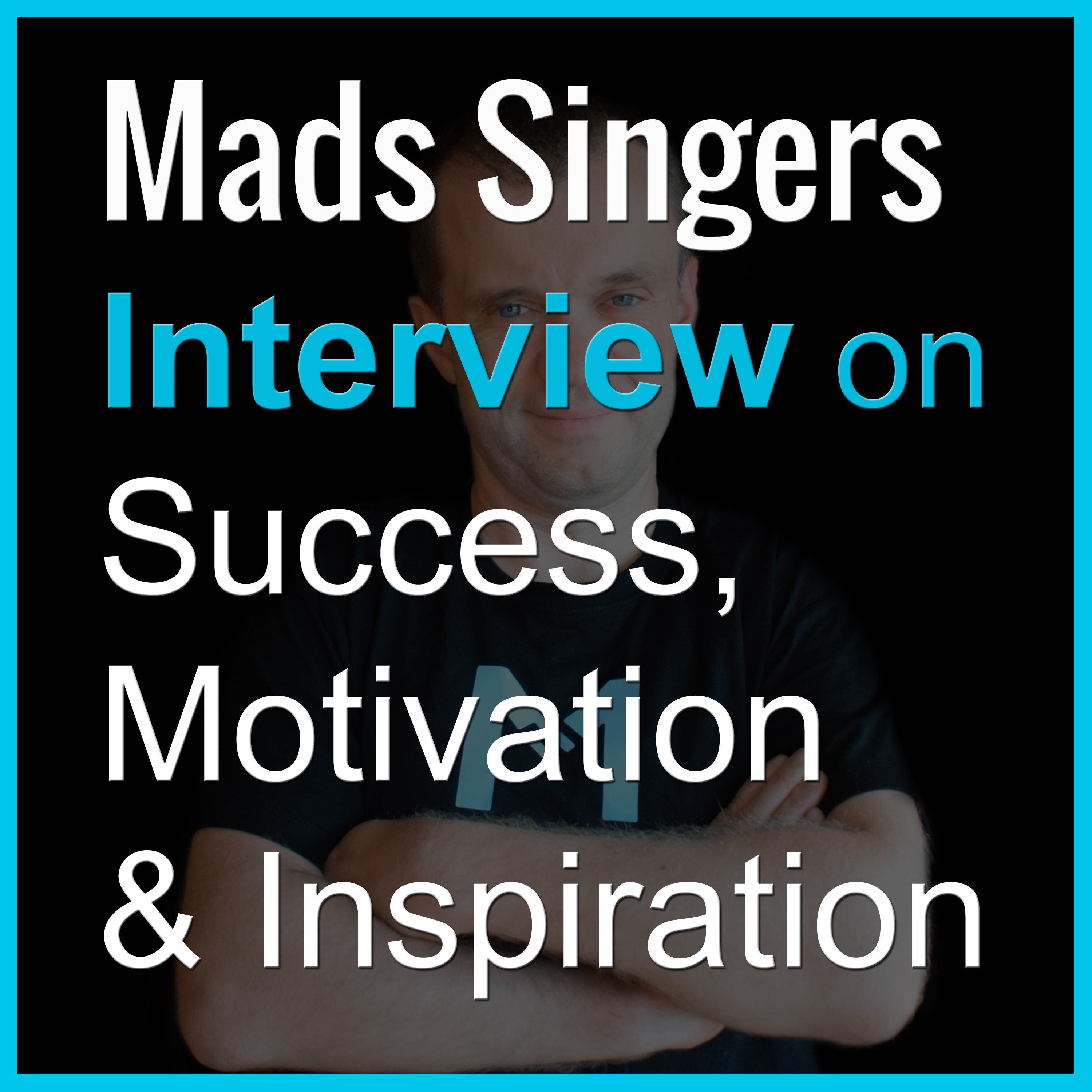 Read more about the article Mads Singers on the Success, Motivation & Inspiration podcast