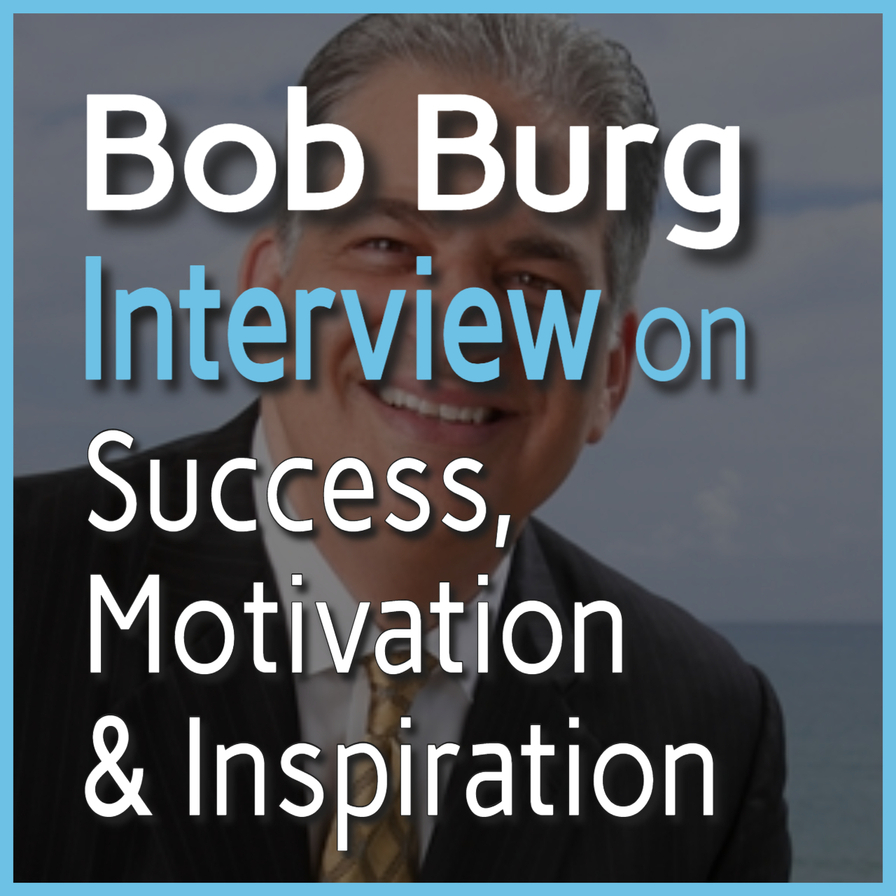 Read more about the article Bob Burg on the Success, Motivation & Inspiration podcast