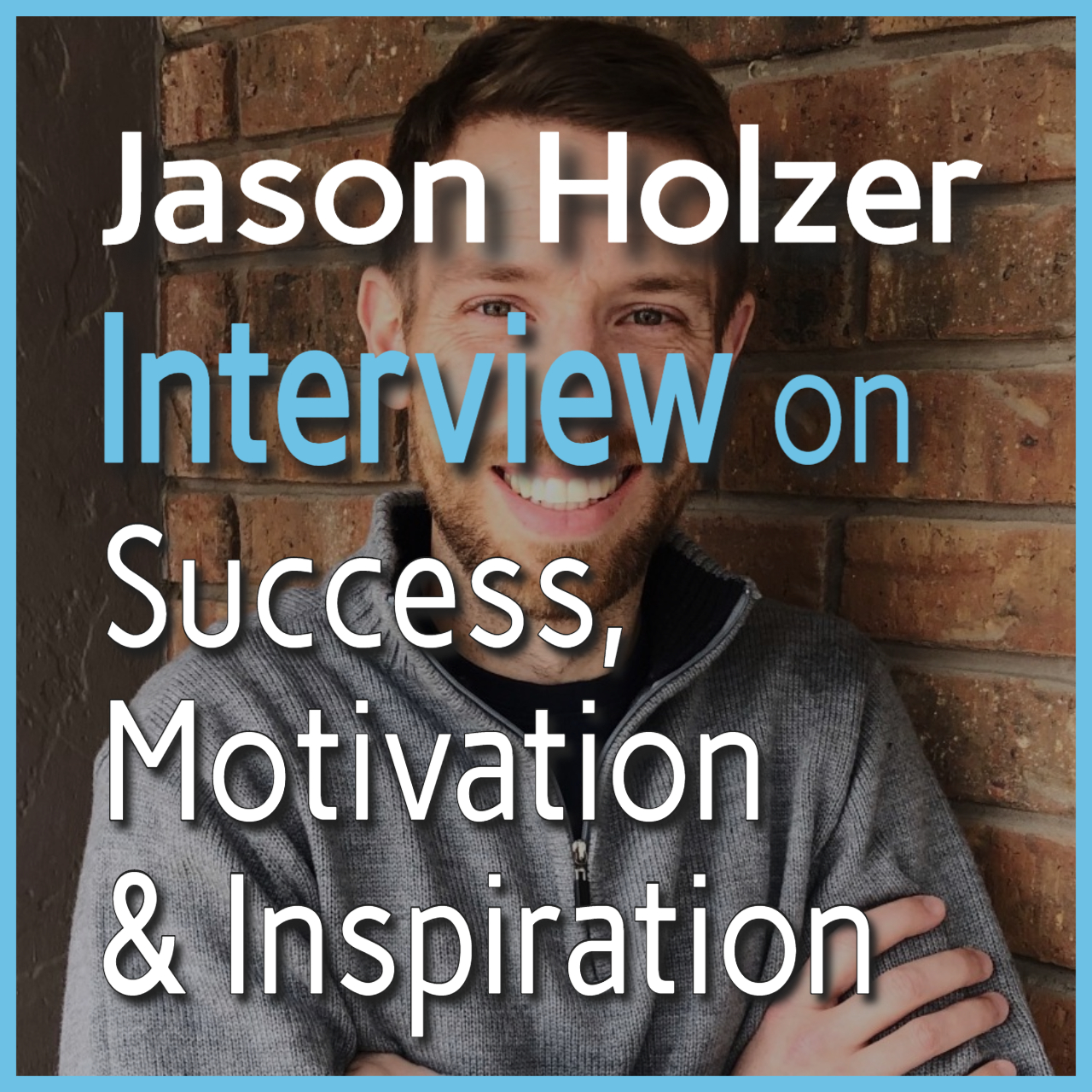 Read more about the article Jason Holzer on the Success, Motivation & Inspiration podcast